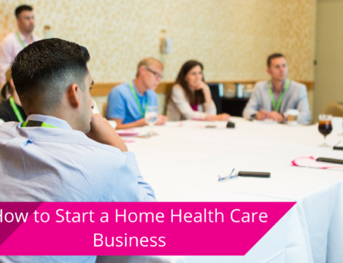 The Ultimate Guide to Launching a Home Health Care Business