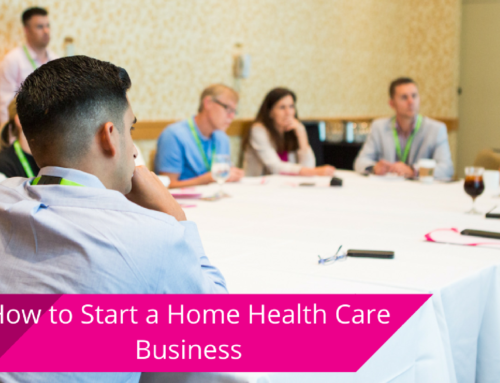 How to Start a Home Care Business: The Ultimate Guide